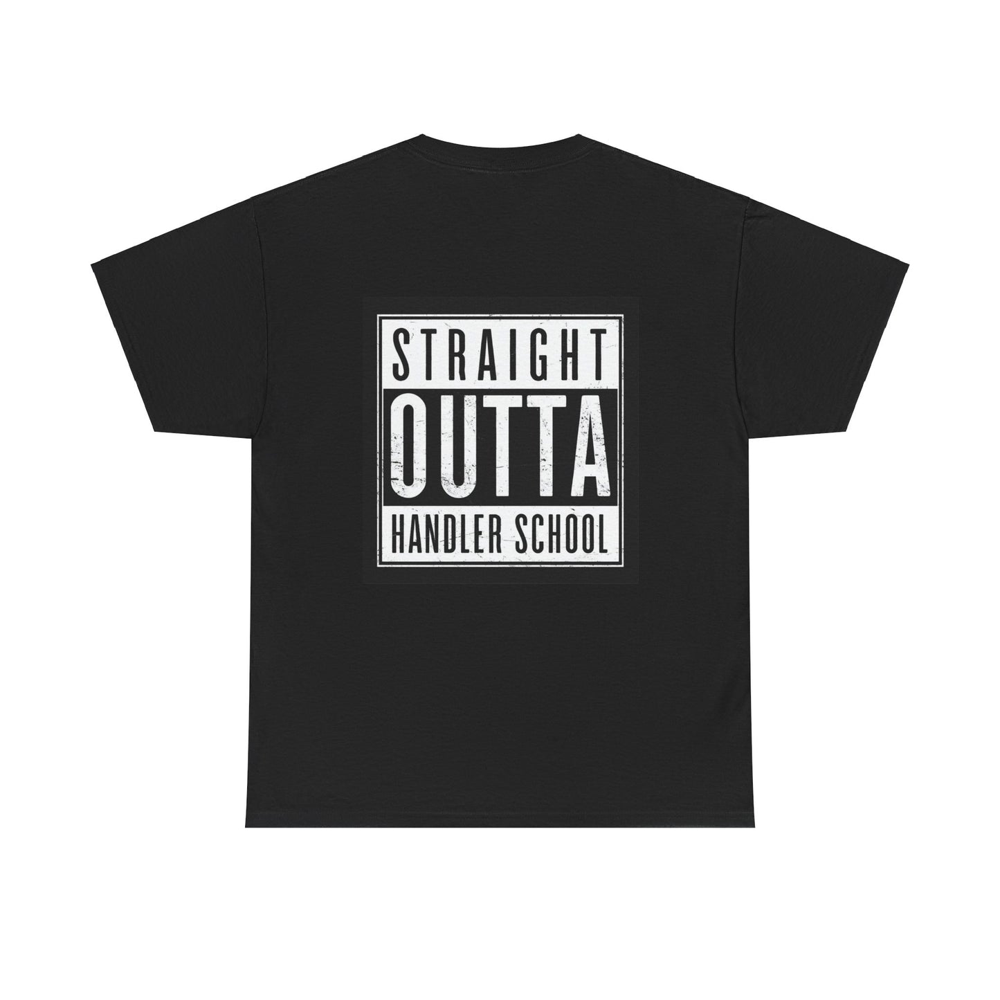 Straight Outta Handler School T-Shirt