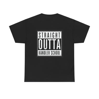Straight Outta Handler School T-Shirt