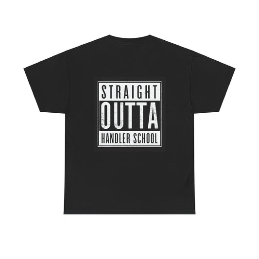 Straight Outta Handler School T-Shirt