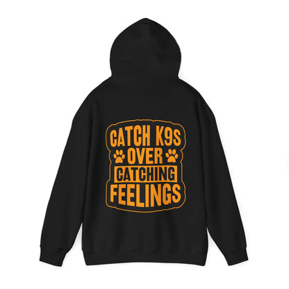 Catch K9s Over Feelings Hoodie