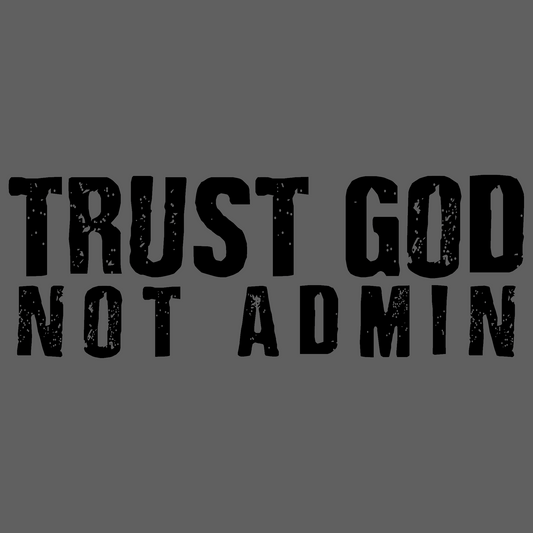 Trust God Not Admin